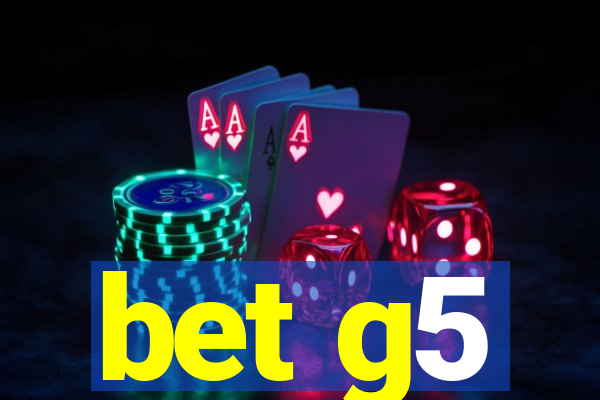 bet g5