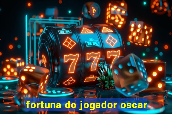 fortuna do jogador oscar