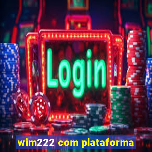 wim222 com plataforma