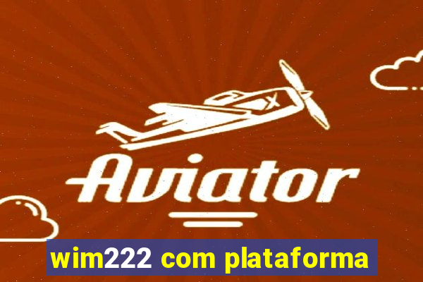 wim222 com plataforma