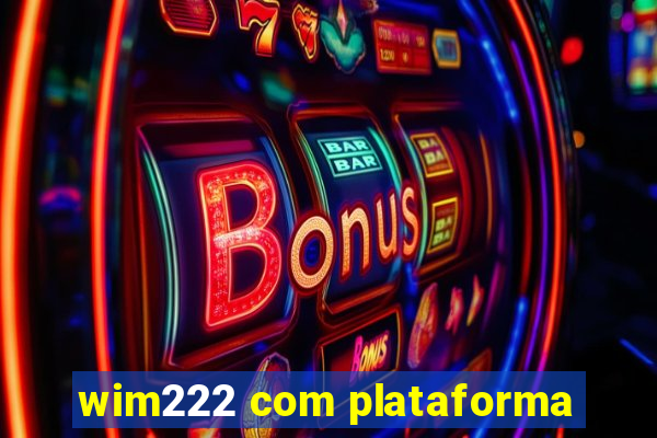 wim222 com plataforma