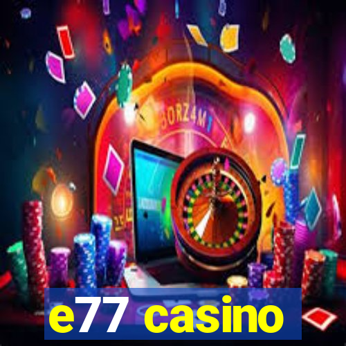 e77 casino