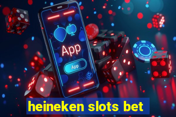 heineken slots bet