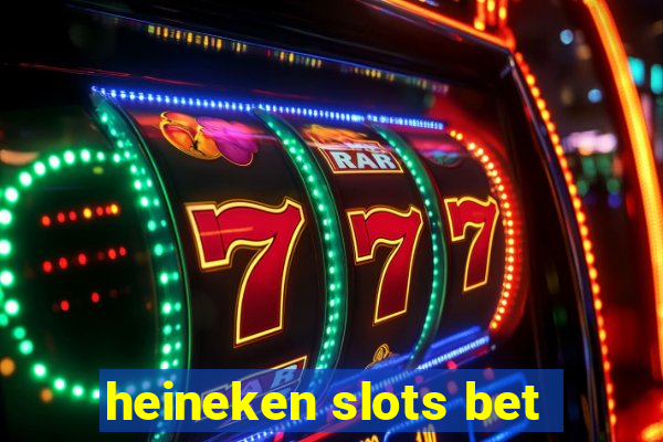 heineken slots bet