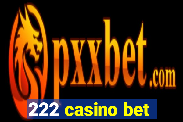 222 casino bet