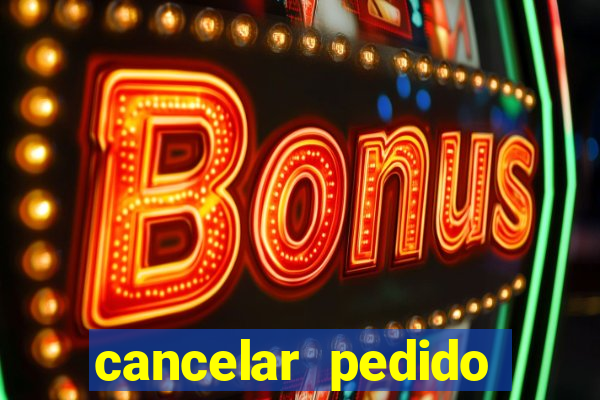 cancelar pedido casas bahia