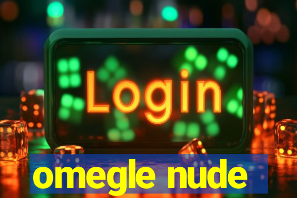 omegle nude