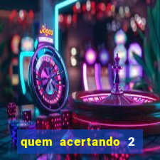 quem acertando 2 numeros mega sena ganha