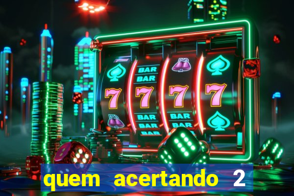 quem acertando 2 numeros mega sena ganha