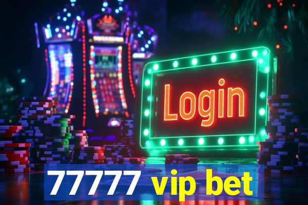 77777 vip bet