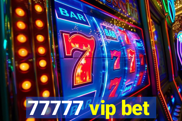 77777 vip bet