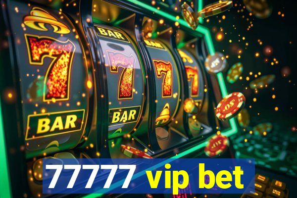 77777 vip bet