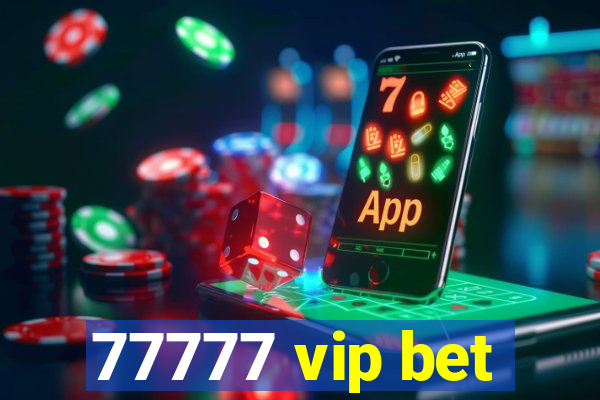 77777 vip bet