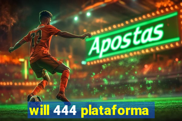 will 444 plataforma