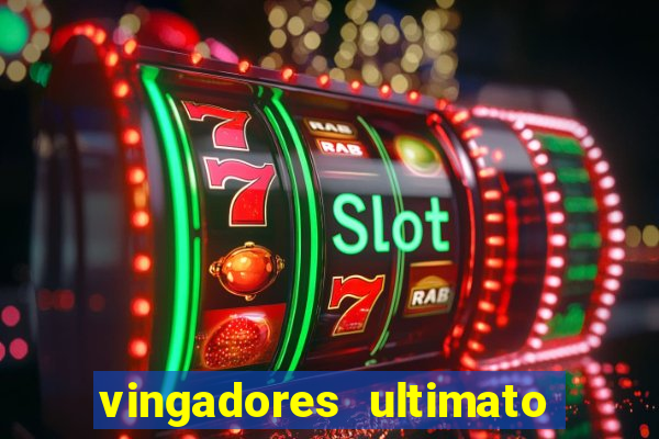 vingadores ultimato completo dublado gratis