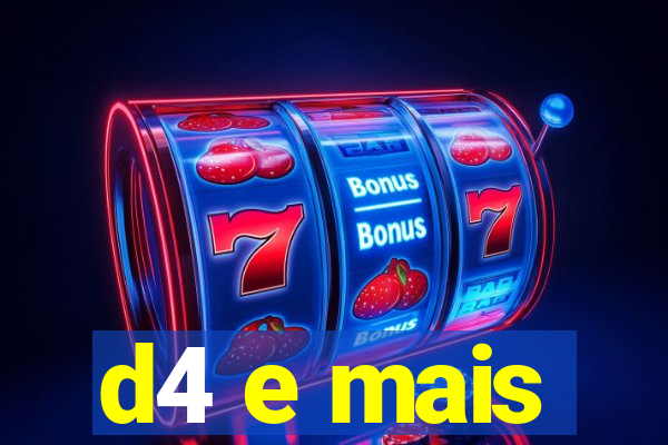 d4 e mais