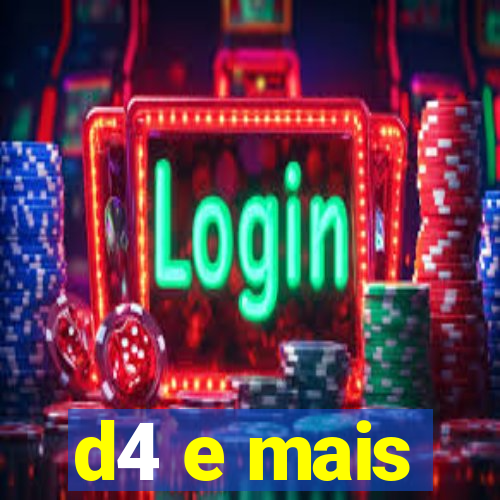 d4 e mais