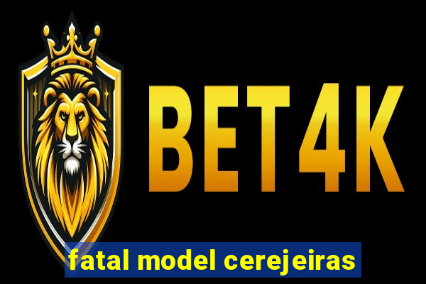 fatal model cerejeiras