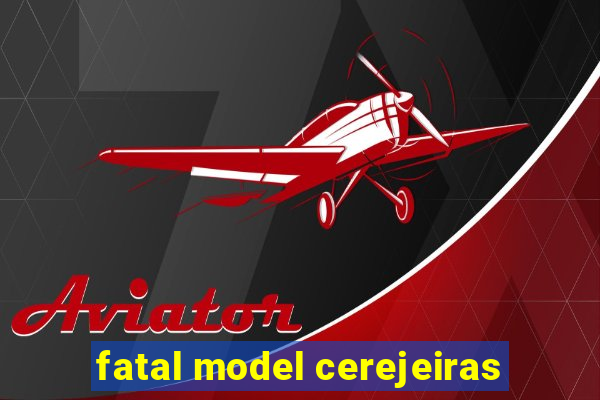 fatal model cerejeiras