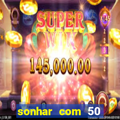 sonhar com 50 reais jogo do bicho