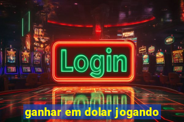 ganhar em dolar jogando