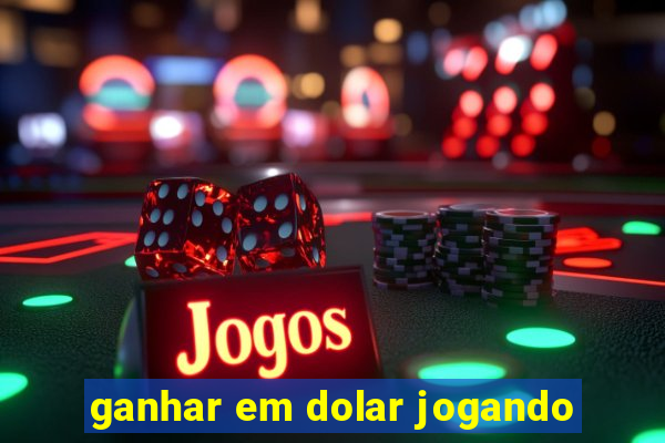 ganhar em dolar jogando