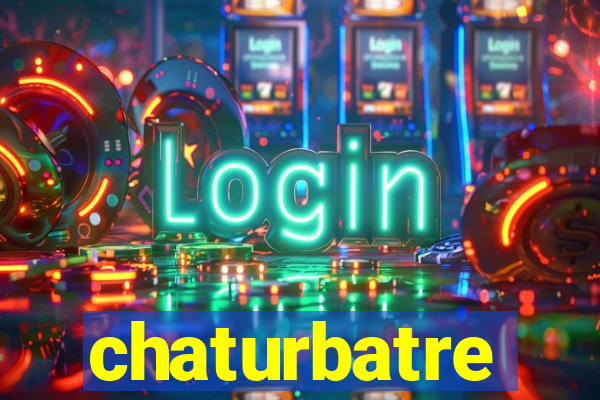 chaturbatre