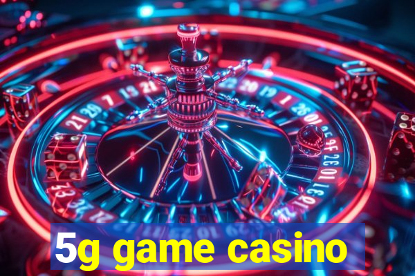 5g game casino