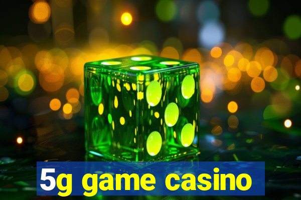 5g game casino