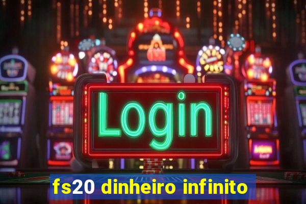 fs20 dinheiro infinito