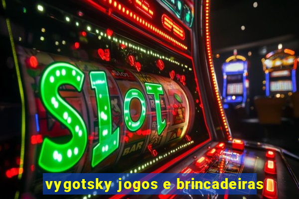 vygotsky jogos e brincadeiras