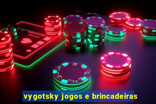 vygotsky jogos e brincadeiras