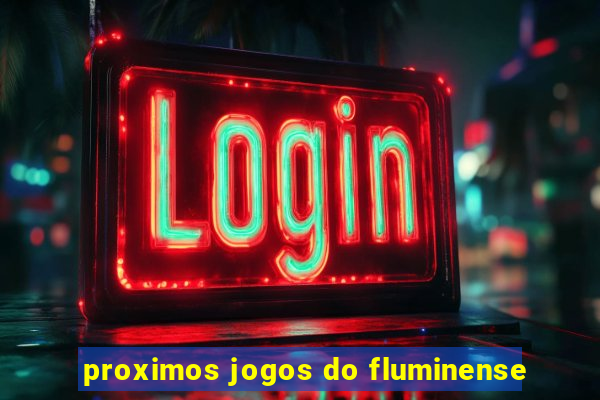 proximos jogos do fluminense