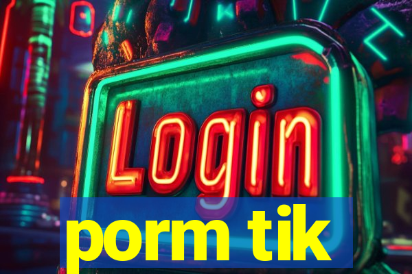 porm tik