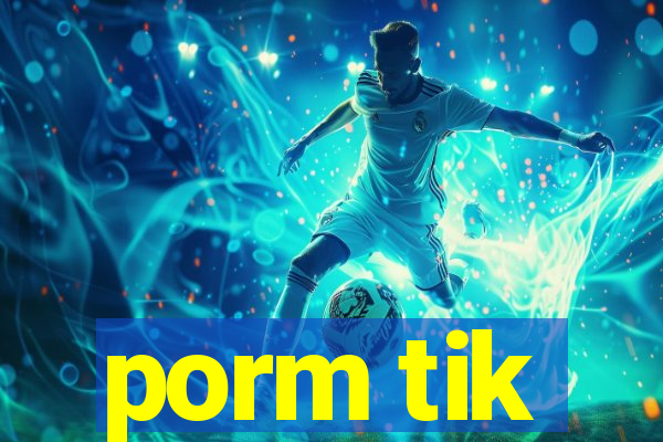 porm tik