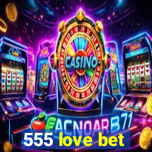 555 love bet