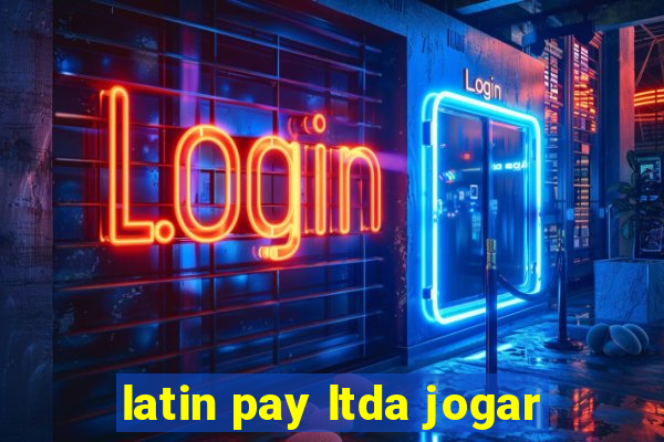 latin pay ltda jogar