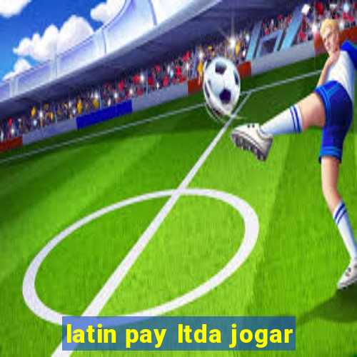 latin pay ltda jogar