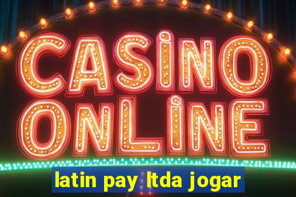 latin pay ltda jogar