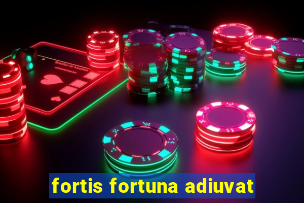 fortis fortuna adiuvat