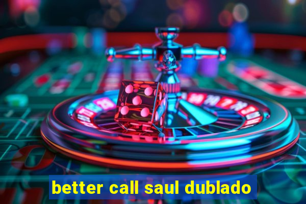 better call saul dublado