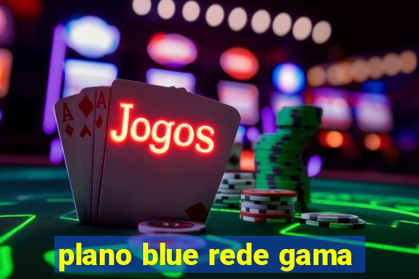 plano blue rede gama