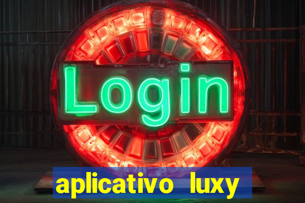 aplicativo luxy como funciona