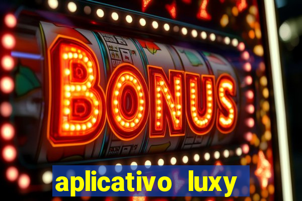 aplicativo luxy como funciona