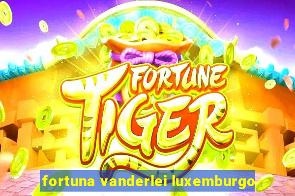 fortuna vanderlei luxemburgo