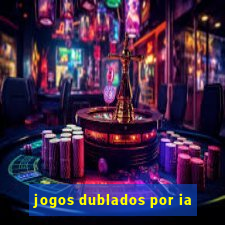 jogos dublados por ia