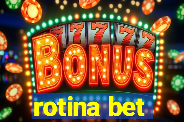 rotina bet