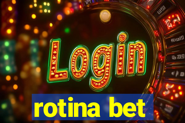 rotina bet