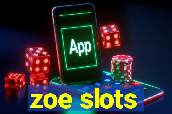 zoe slots