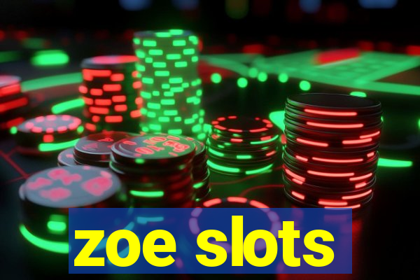 zoe slots